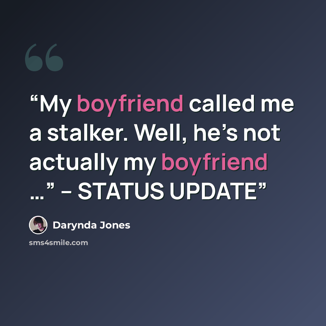 “My boyfriend called me a stalker. Well, he’s not actually my boyfriend …” – STATUS UPDATE” quote by Darynda Jones