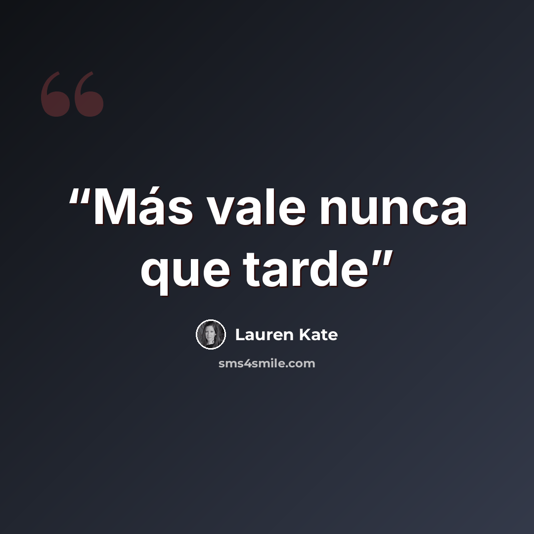 “Más vale nunca que tarde” quote by Lauren Kate