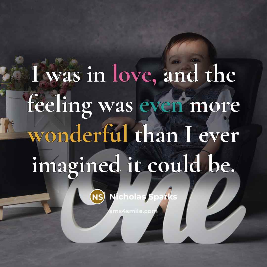 “I was in love, and the feeling was even more wonderful than I ever imagined it could be.” quote by Nicholas Sparks