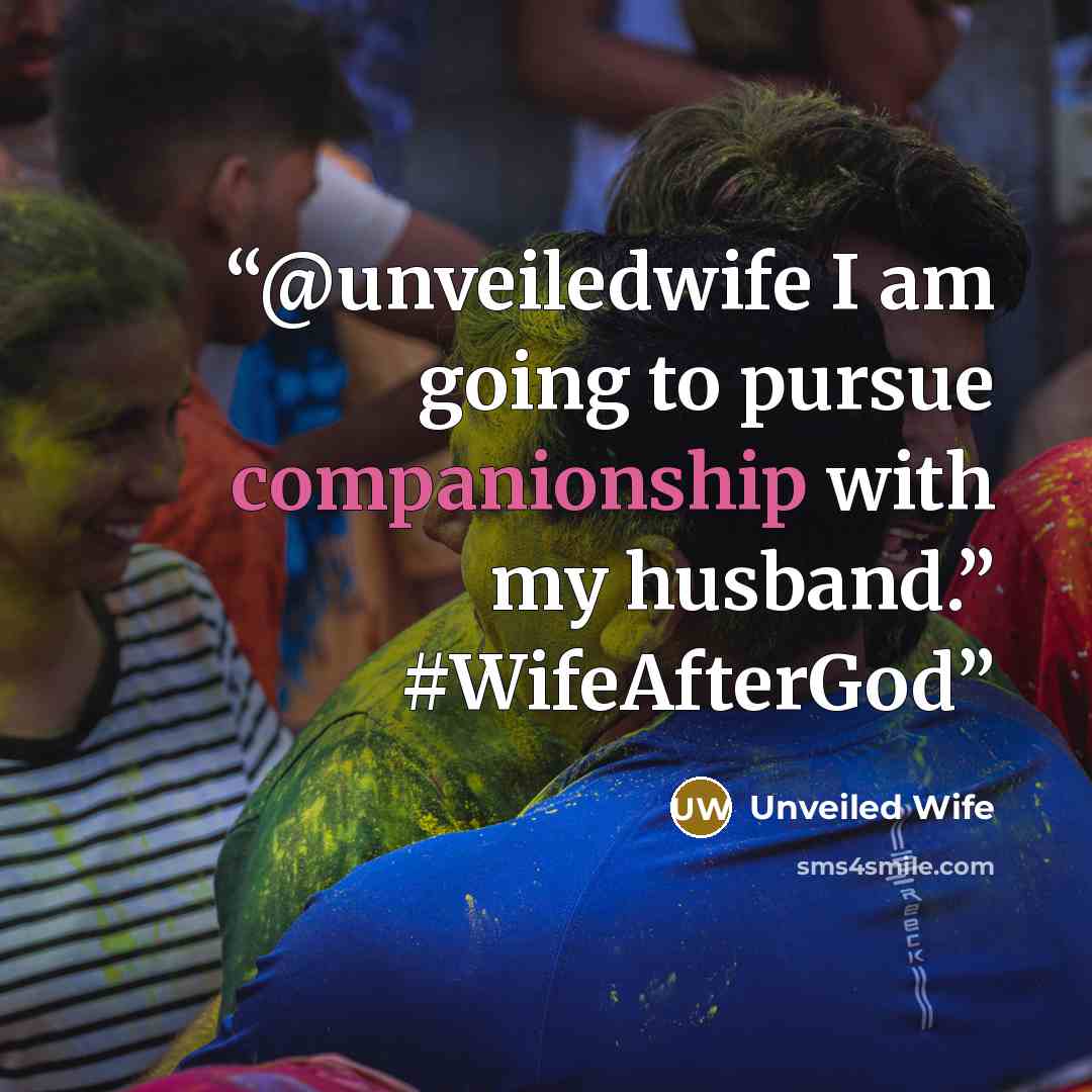 “@unveiledwife I am going to pursue companionship with my husband.” #WifeAfterGod” quote by Unveiled Wife
