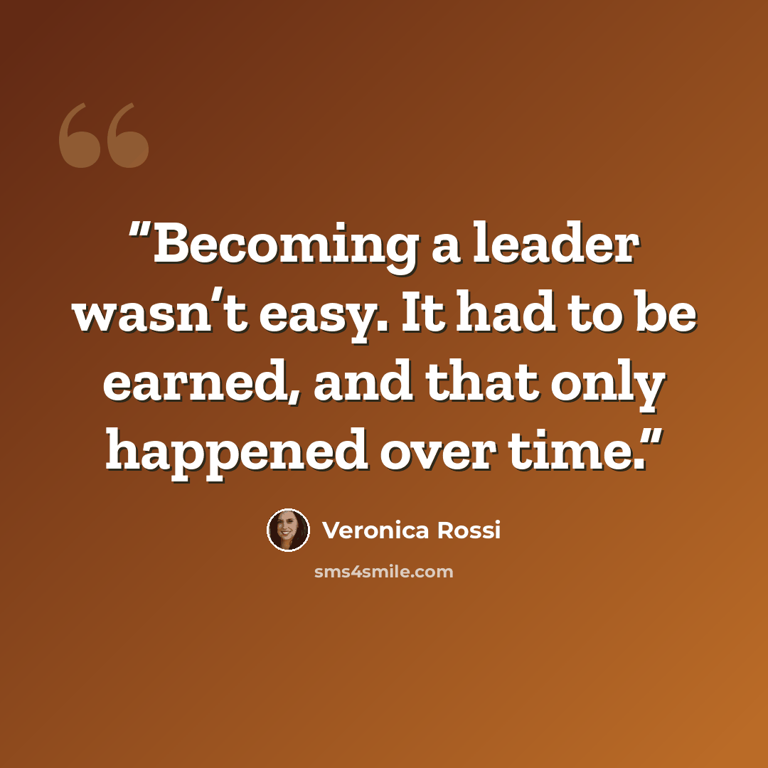 “Becoming a leader wasn’t easy. It had to be earned, and that only happened over time.” quote by Veronica Rossi