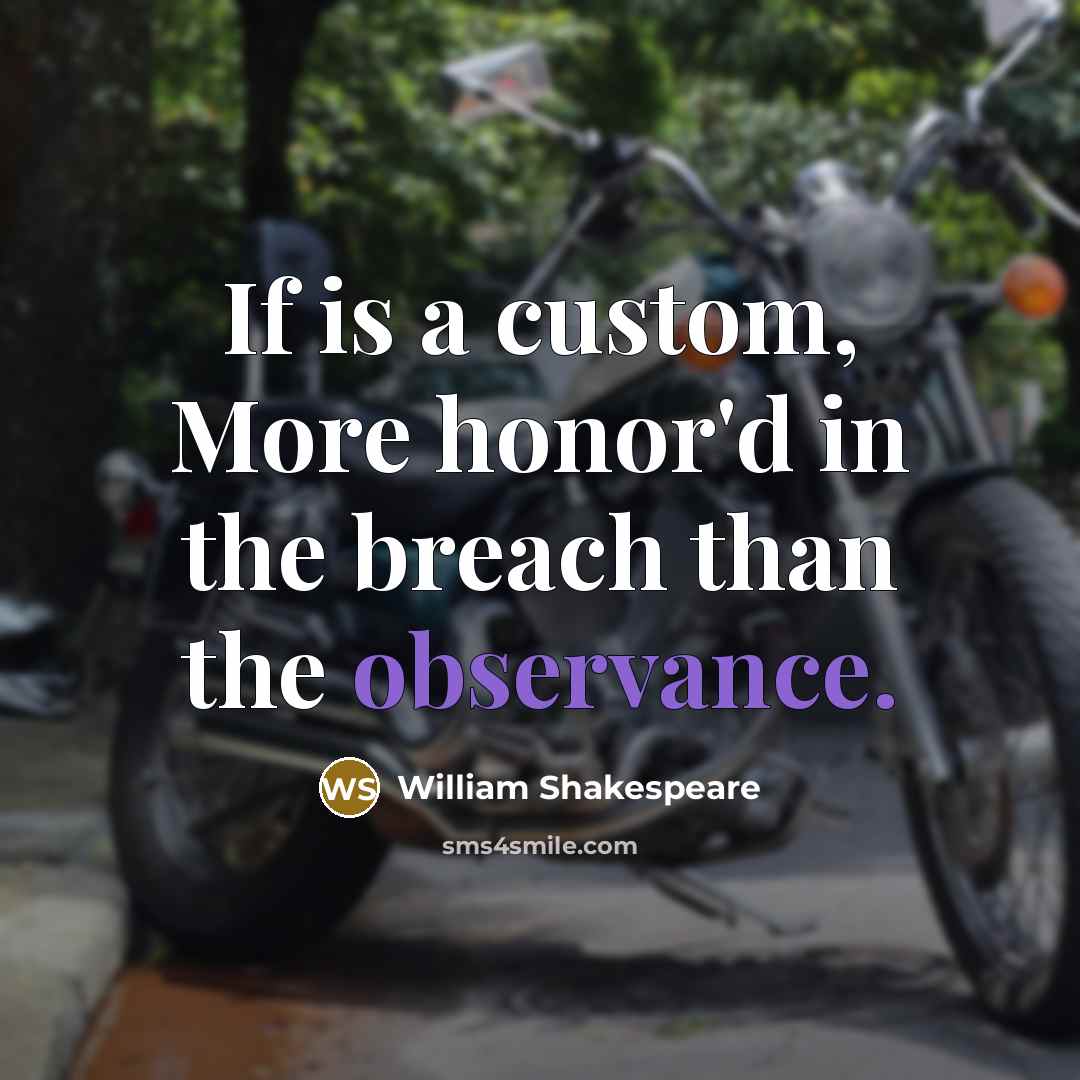 “If is a custom, More honor'd in the breach than the observance.” quote by William Shakespeare
