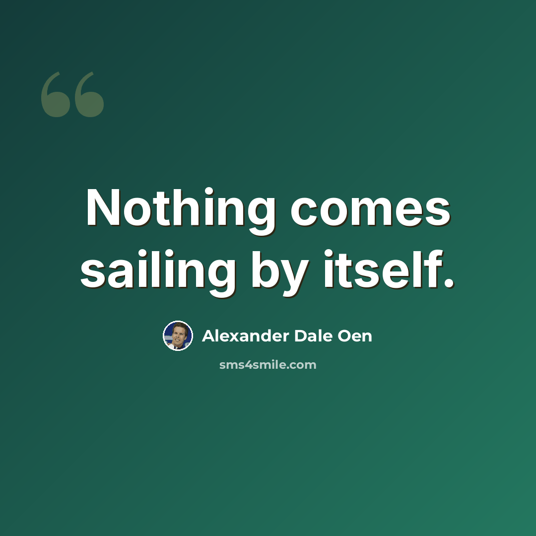 “Nothing comes sailing by itself.” quote by Alexander Dale Oen