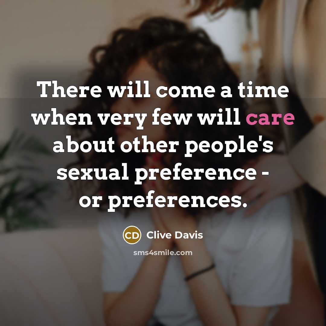 “There will come a time when very few will care about other people's sexual preference - or preferences.” quote by Clive Davis