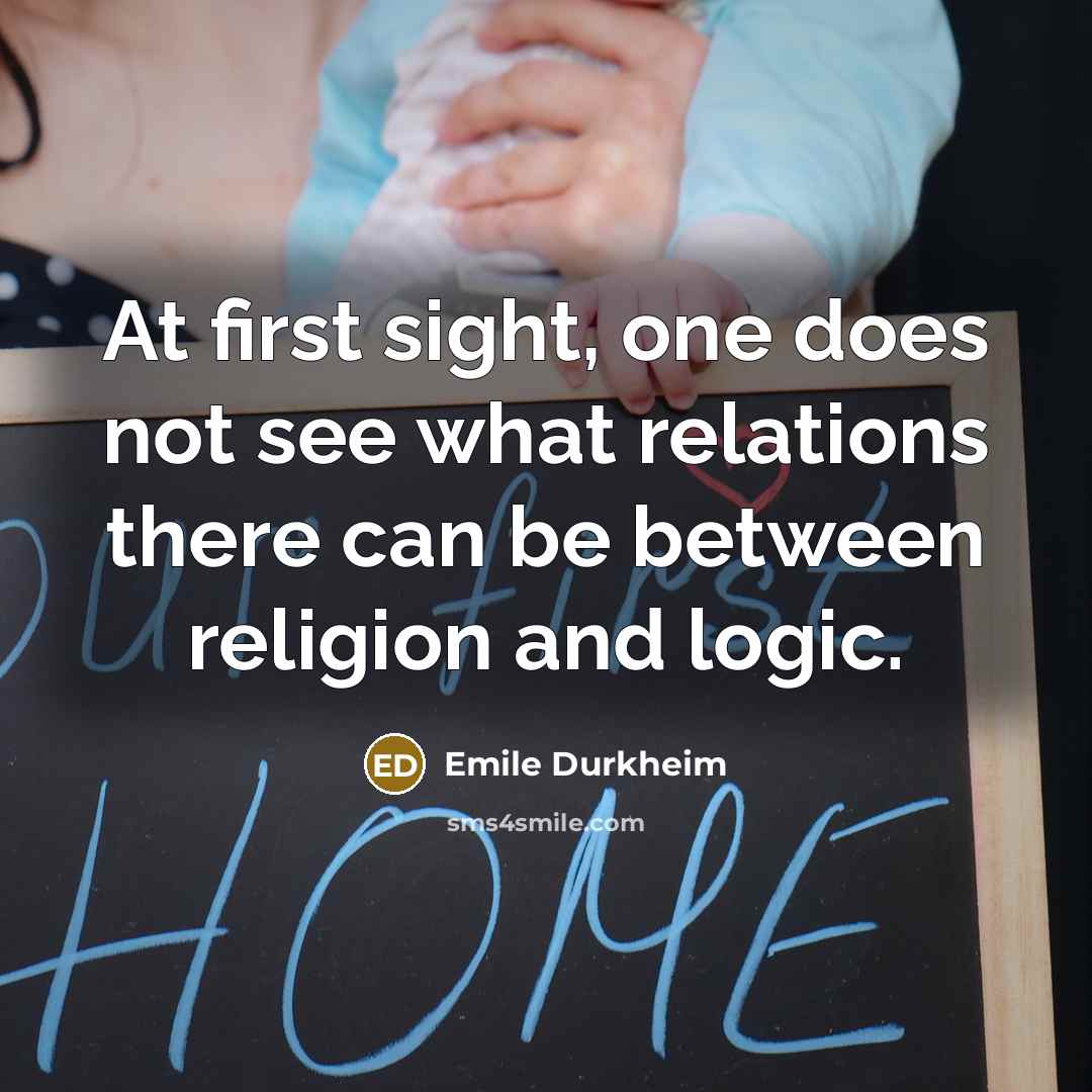 “At first sight, one does not see what relations there can be between religion and logic.” quote by Emile Durkheim
