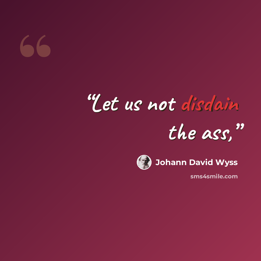 “Let us not disdain the ass,” quote by Johann David Wyss