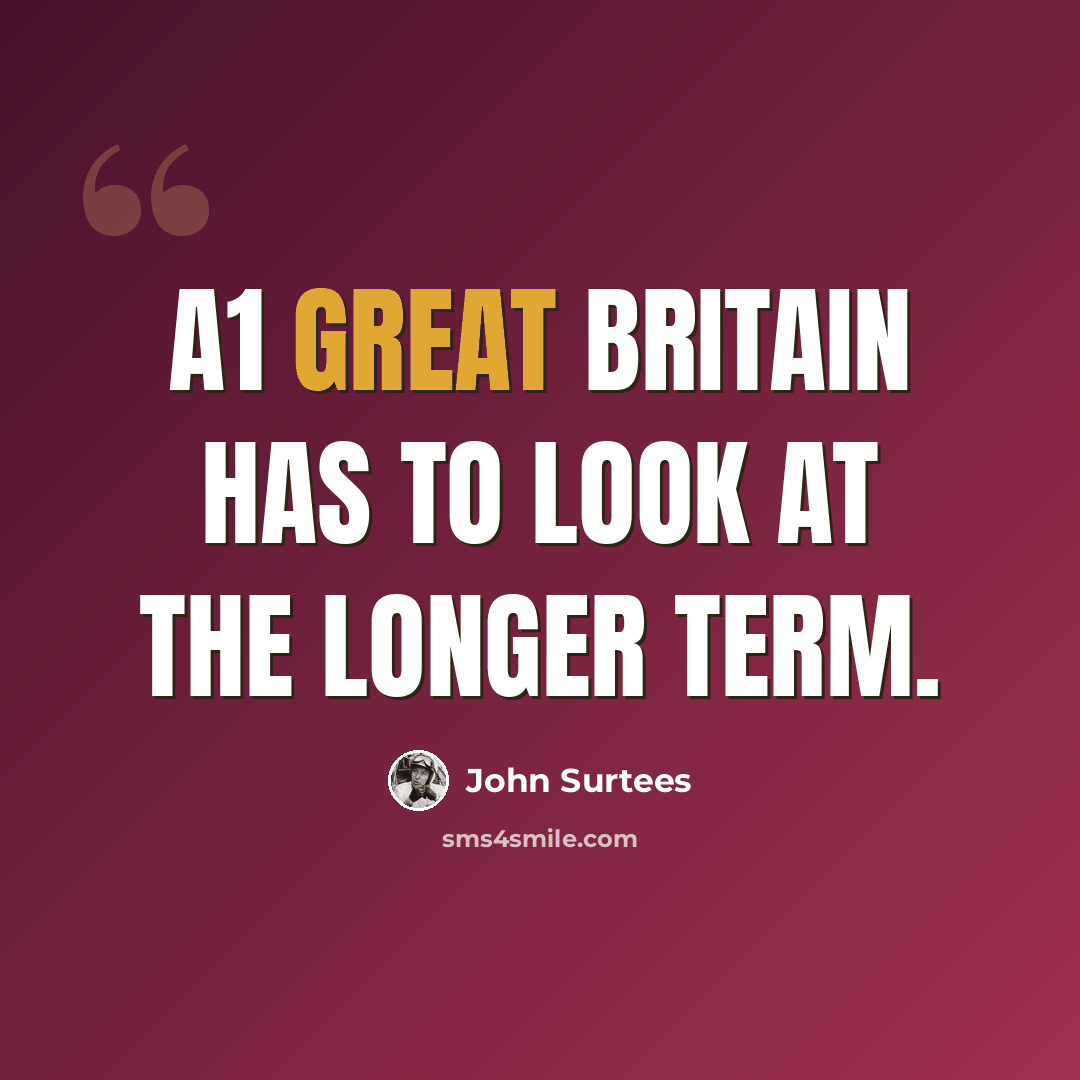 “A1 Great Britain has to look at the longer term.” quote by John Surtees