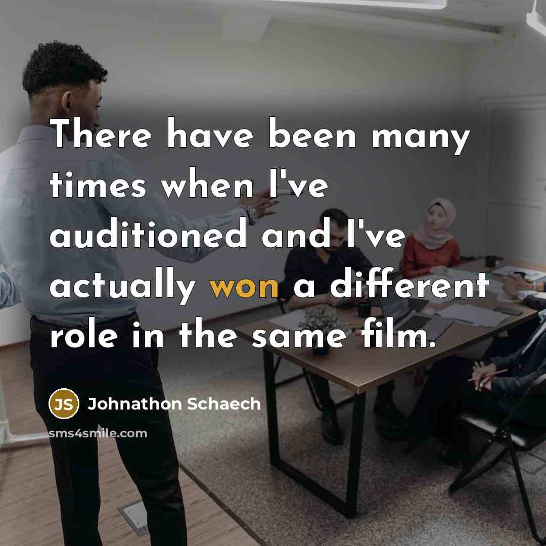 “There have been many times when I've auditioned and I've actually won a different role in the same film.” quote by Johnathon Schaech