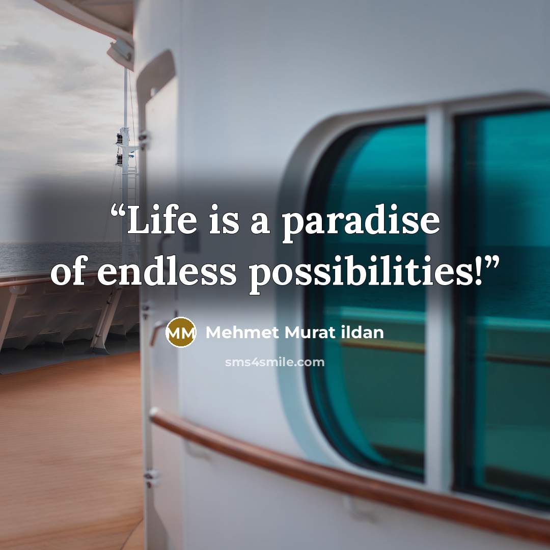 “Life is a paradise of endless possibilities!” quote by Mehmet Murat ildan