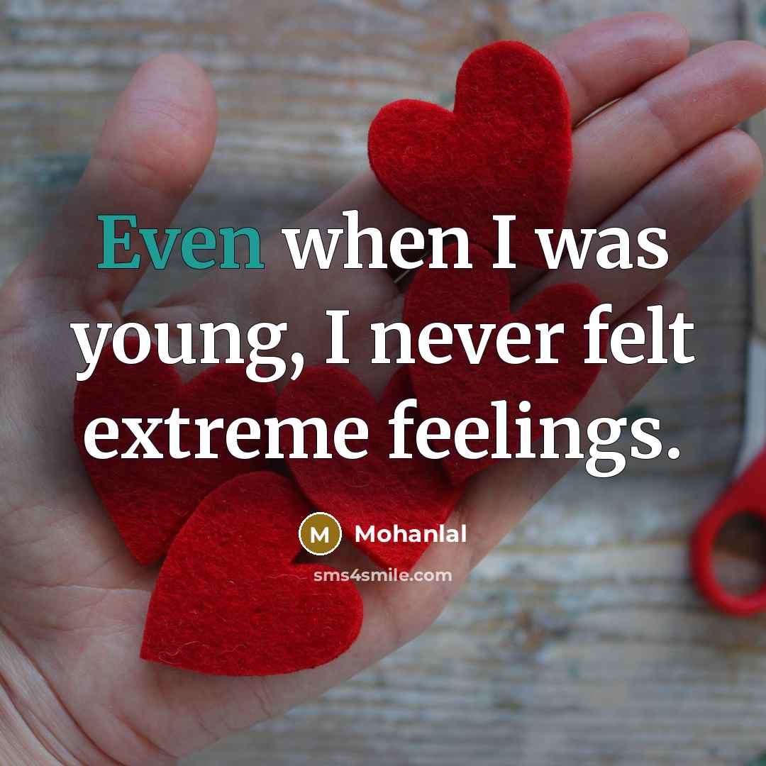 “Even when I was young, I never felt extreme feelings.” quote by Mohanlal