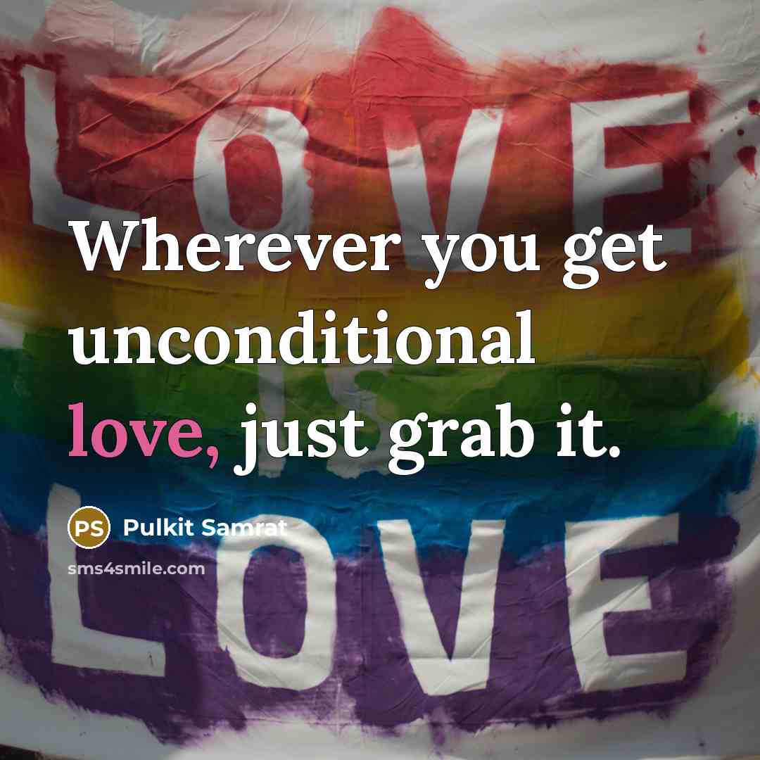 “Wherever you get unconditional love, just grab it.” quote by Pulkit Samrat