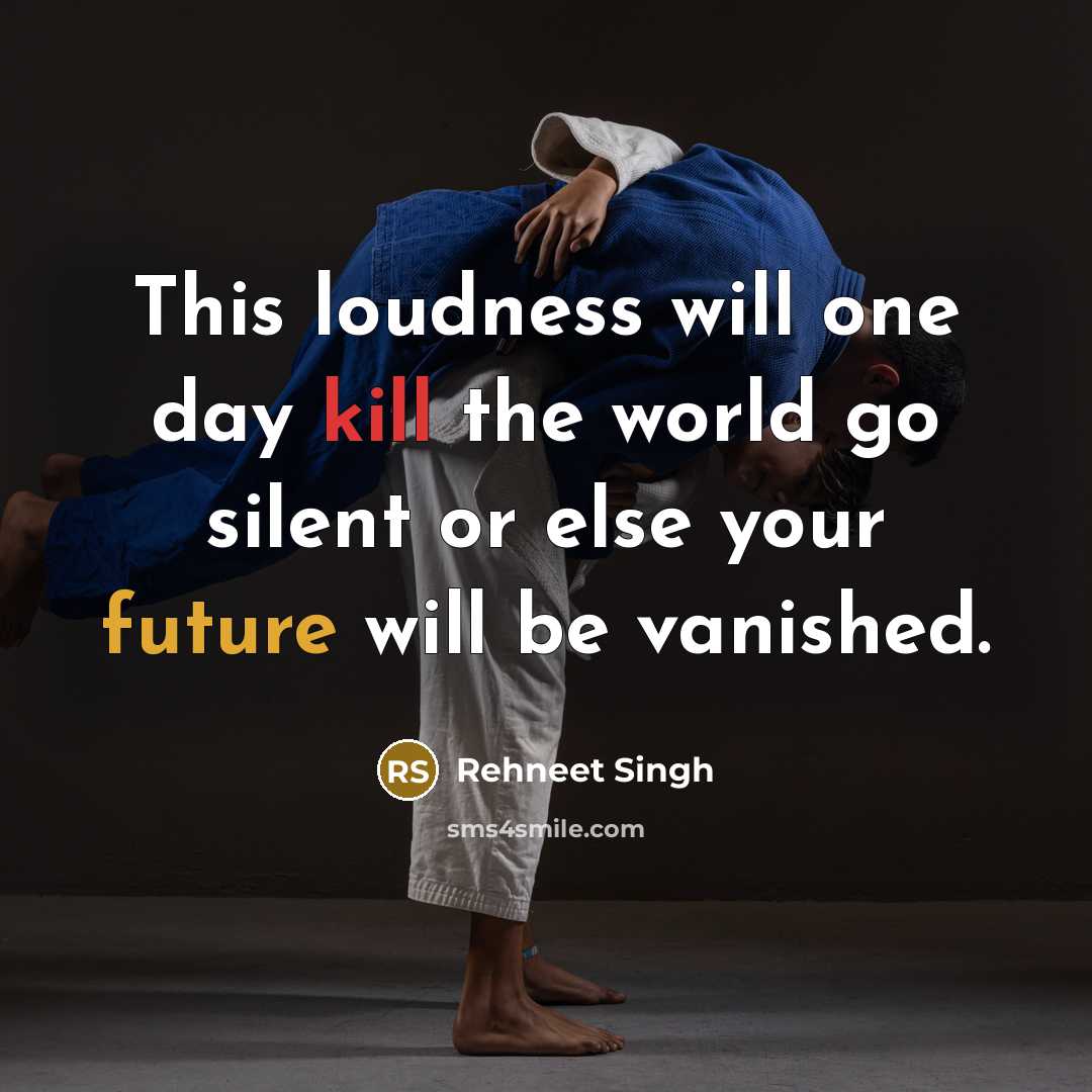 “This loudness will one day kill the world go silent or else your future will be vanished.” quote by Rehneet Singh