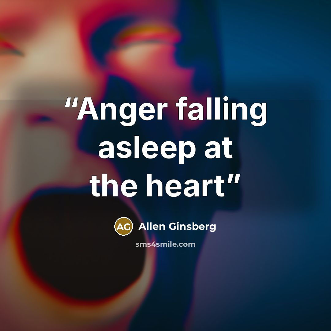 “Anger falling asleep at the heart” quote by Allen Ginsberg