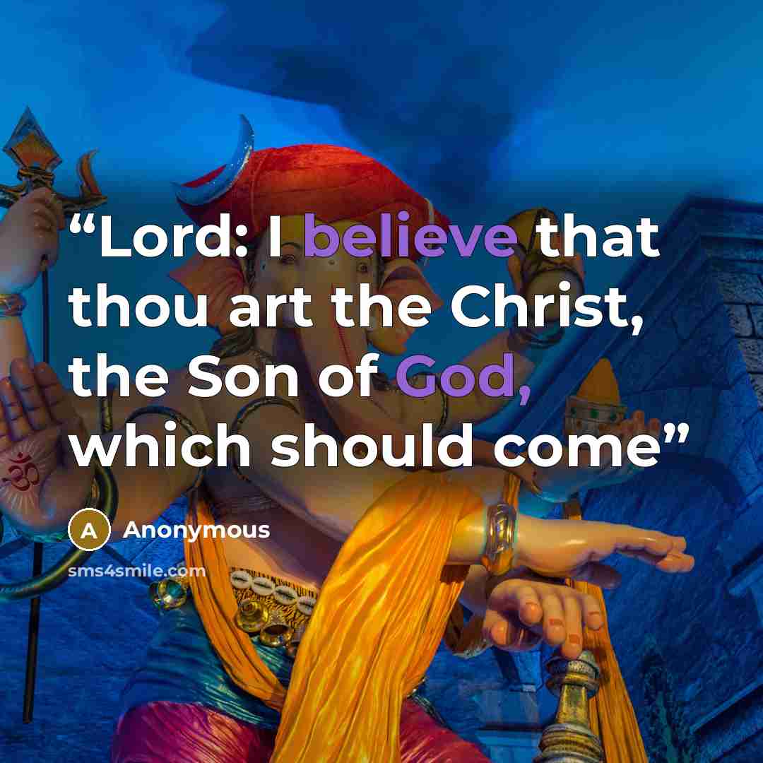 “Lord: I believe that thou art the Christ, the Son of God, which should come” quote by Anonymous