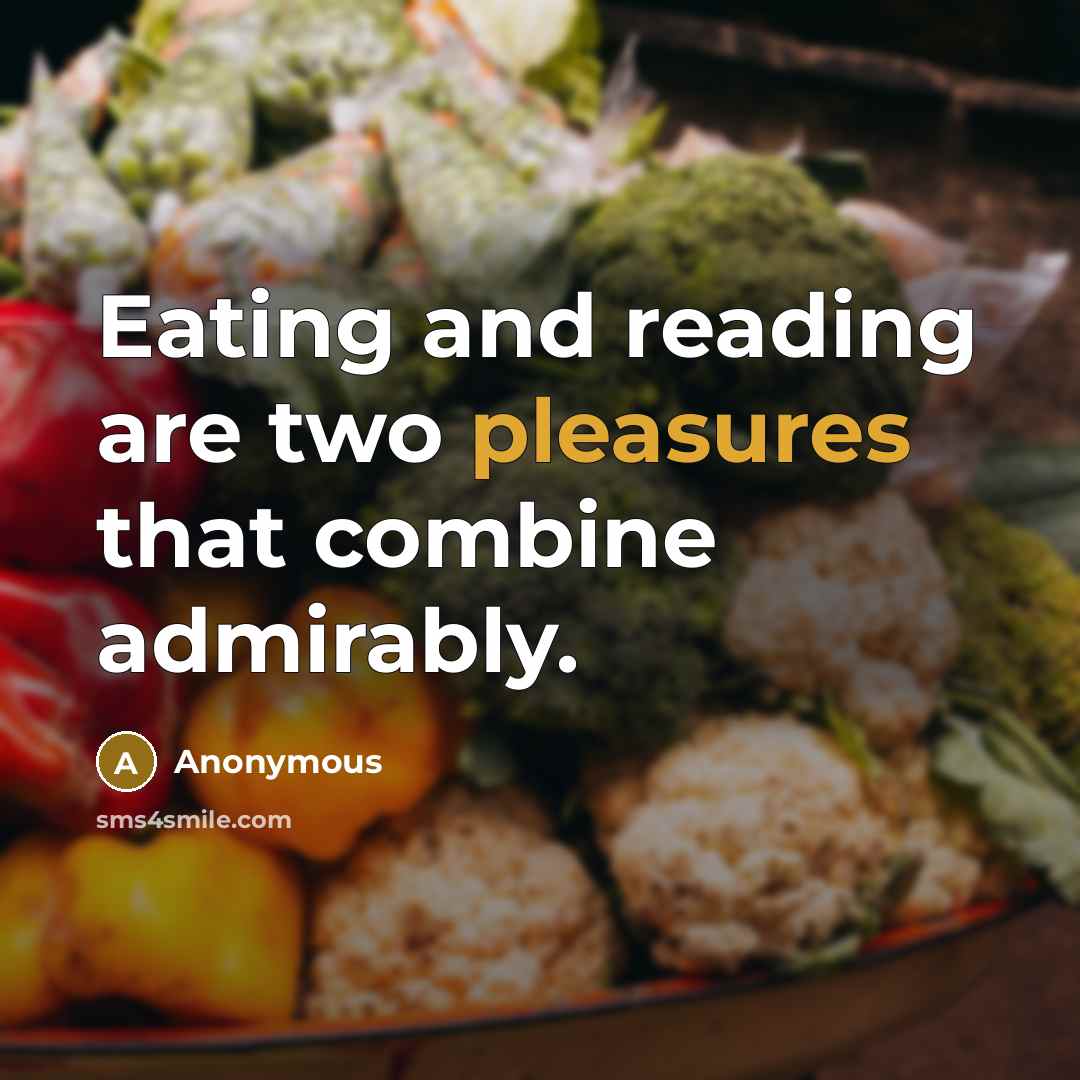 “Eating and reading are two pleasures that combine admirably.” quote by Anonymous