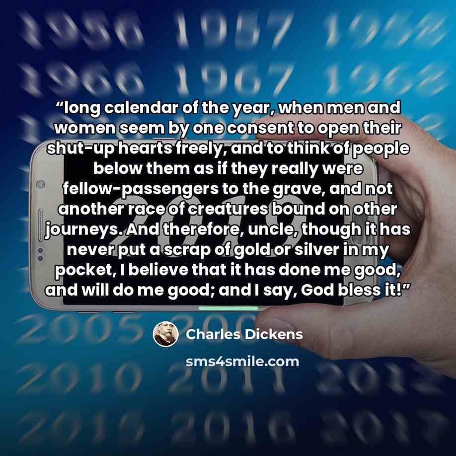 “long calendar of the year, when men and women seem by one consent to open their shut-up hearts freely, and to think of people below them as if they really were fellow-passengers to the grave, and not another race of creatures bound on other journeys. And therefore, uncle, though it has never put a…” quote by Charles Dickens