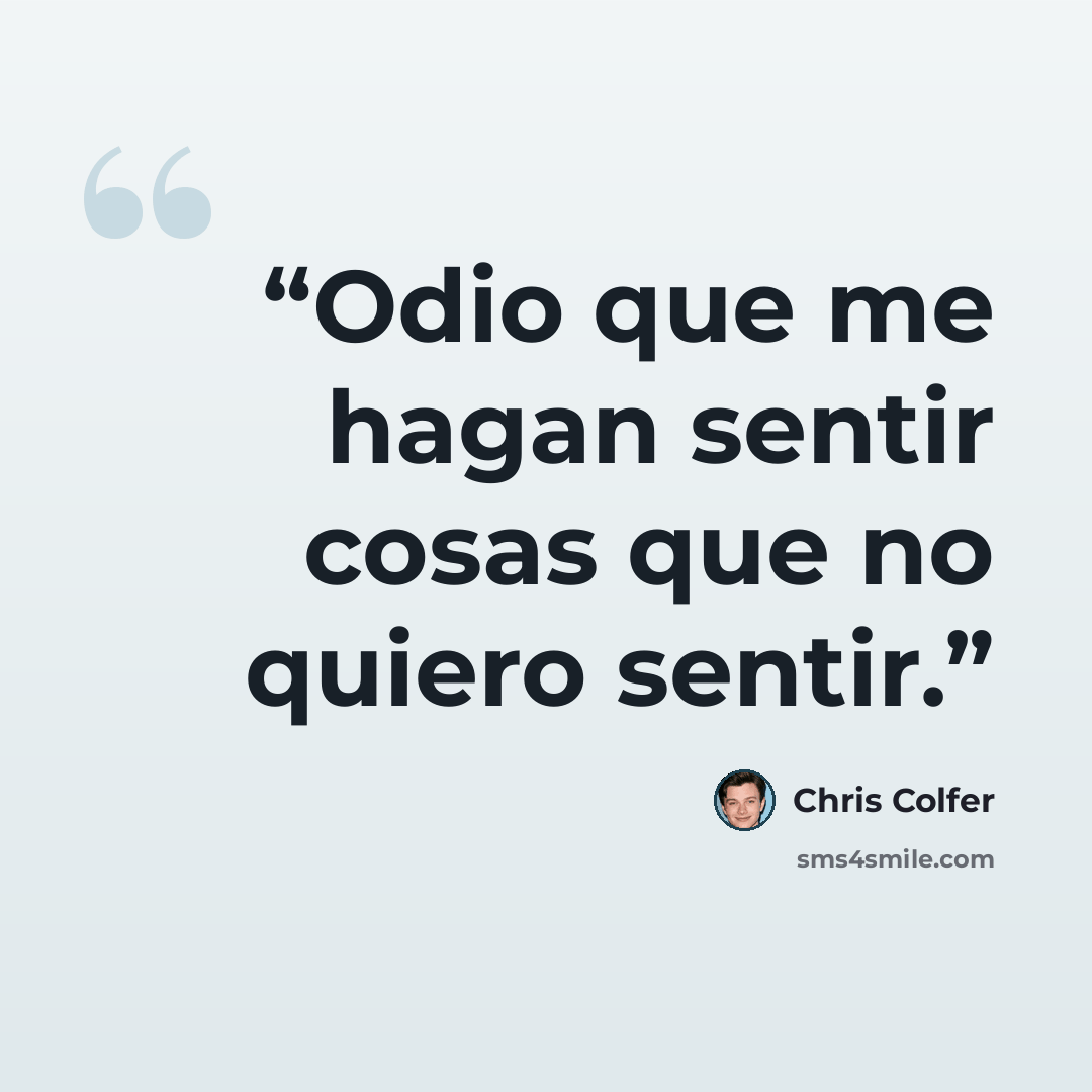 “Odio que me hagan sentir cosas que no quiero sentir.” quote by Chris Colfer