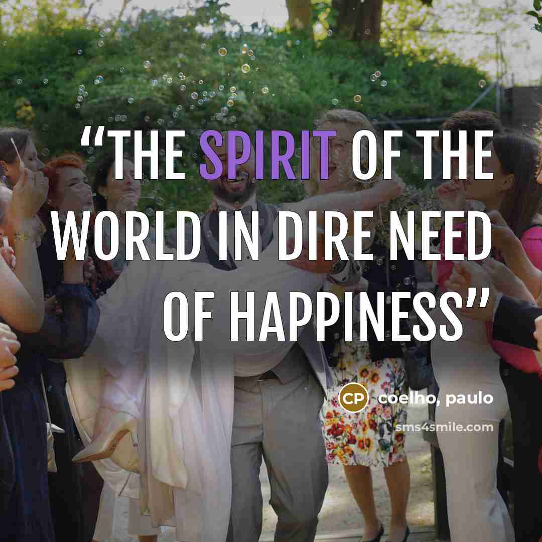 “The spirit of the world in dire need of happiness” quote by Coelho, Paulo