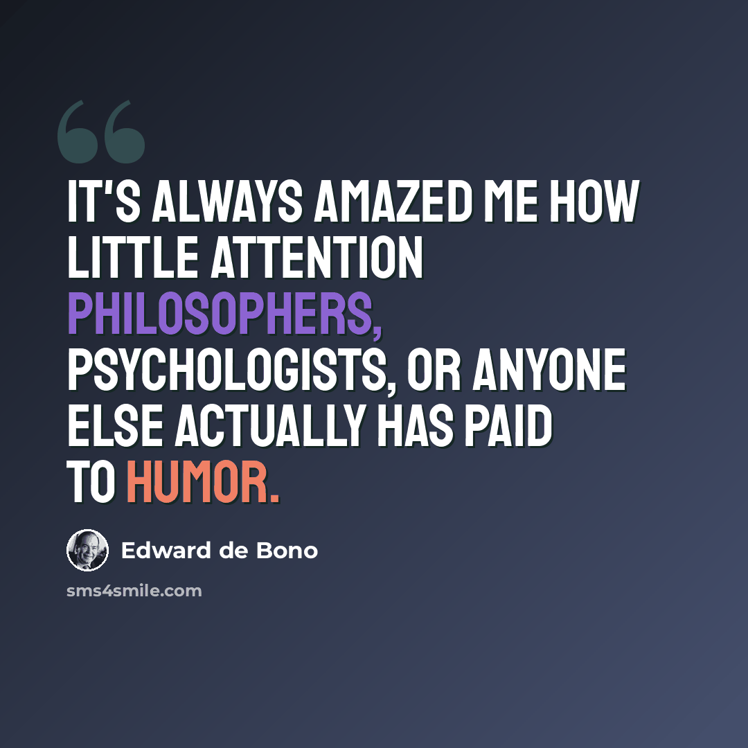 “It's always amazed me how little attention philosophers, psychologists, or anyone else actually has paid to humor.” quote by Edward de Bono