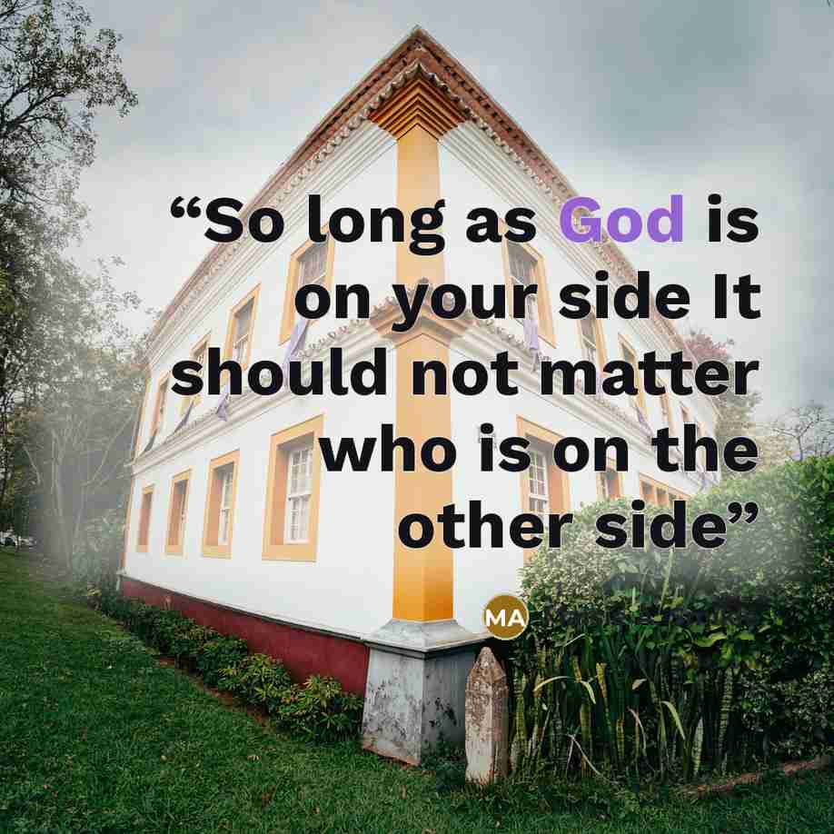 “So long as God is on your side It should not matter who is on the other side” quote by Maisie A. Smikle
