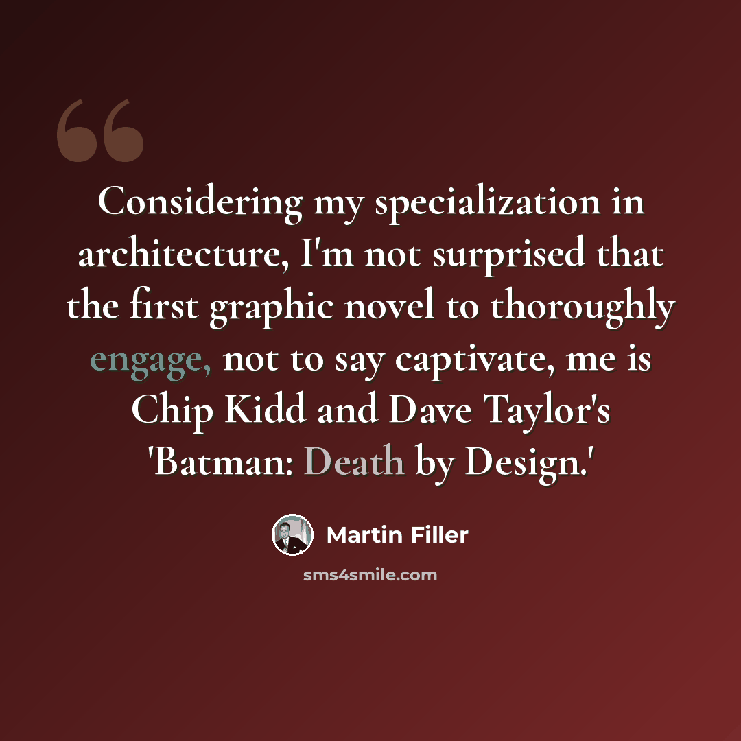 “Considering my specialization in architecture, I'm not surprised that the first graphic novel to thoroughly engage, not to say captivate, me is Chip Kidd and Dave Taylor's 'Batman: Death by Design.'” quote by Martin Filler