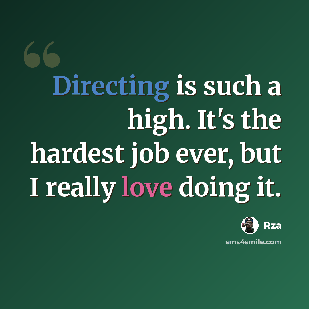“Directing is such a high. It's the hardest job ever, but I really love doing it.” quote by Rza