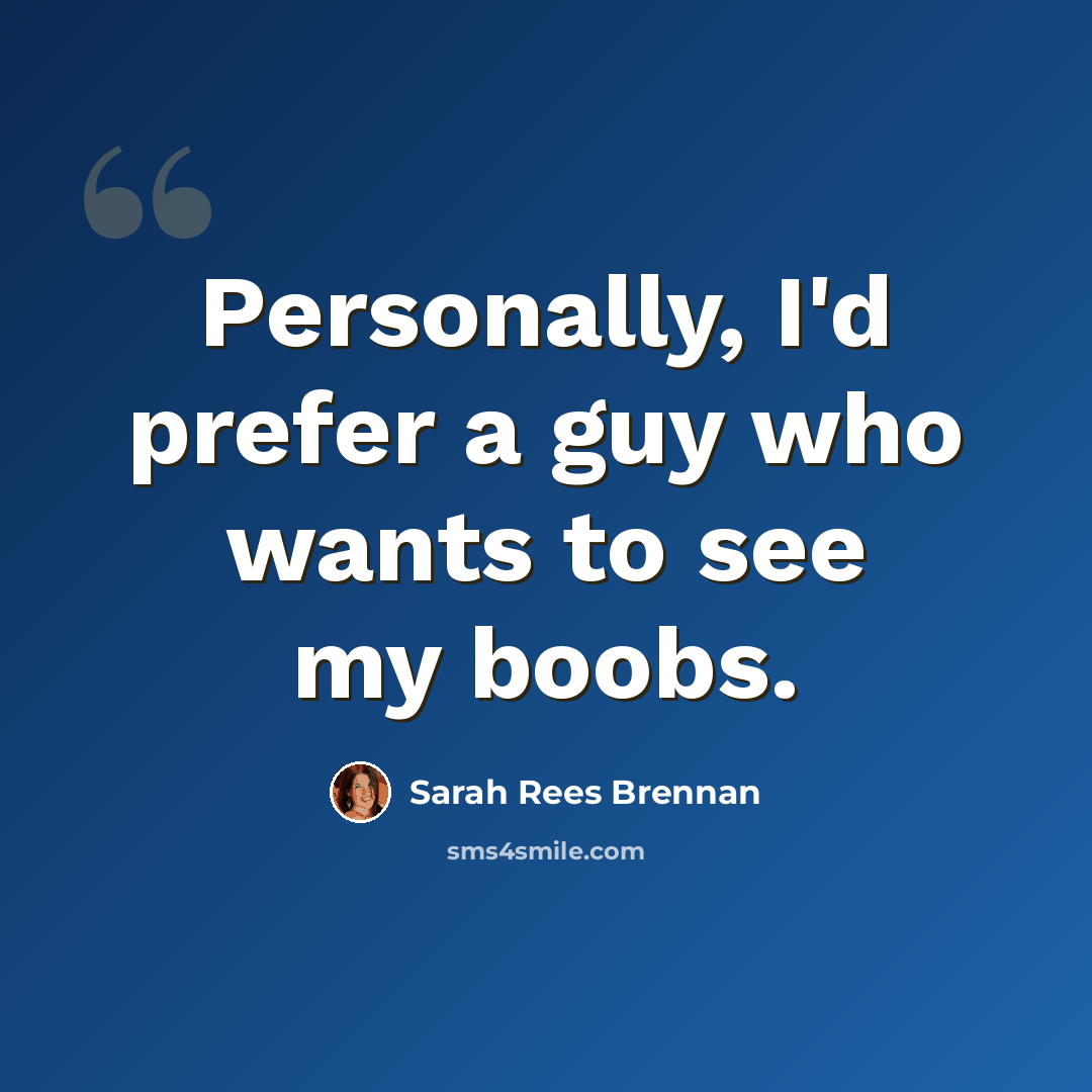 “Personally, I'd prefer a guy who wants to see my boobs.” quote by Sarah Rees Brennan