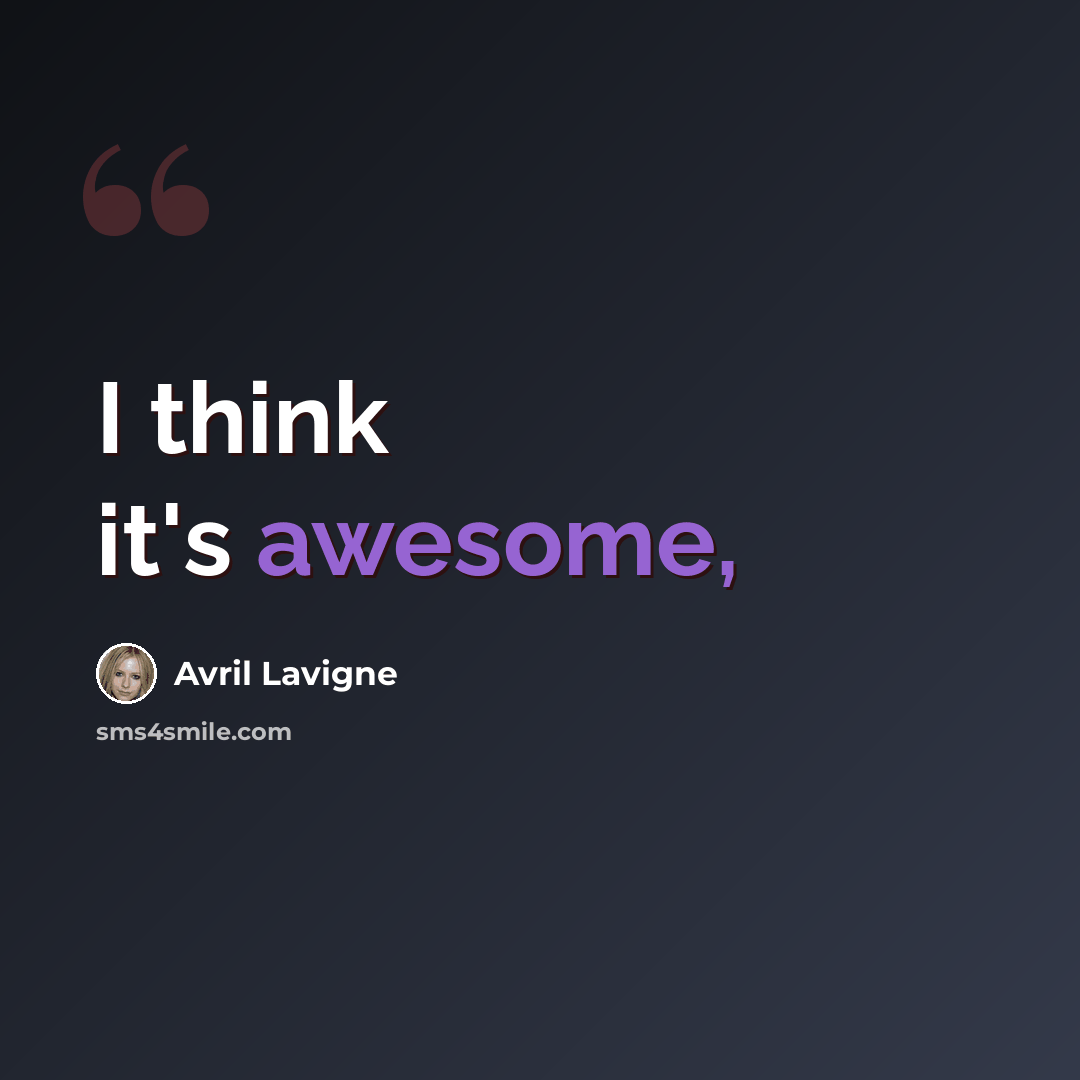 “I think it's awesome,” quote by Avril Lavigne