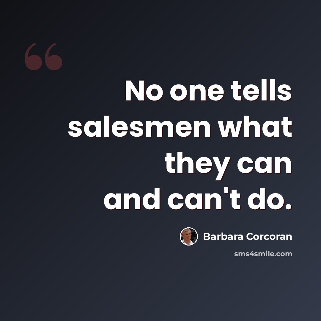 “No one tells salesmen what they can and can't do.” quote by Barbara Corcoran