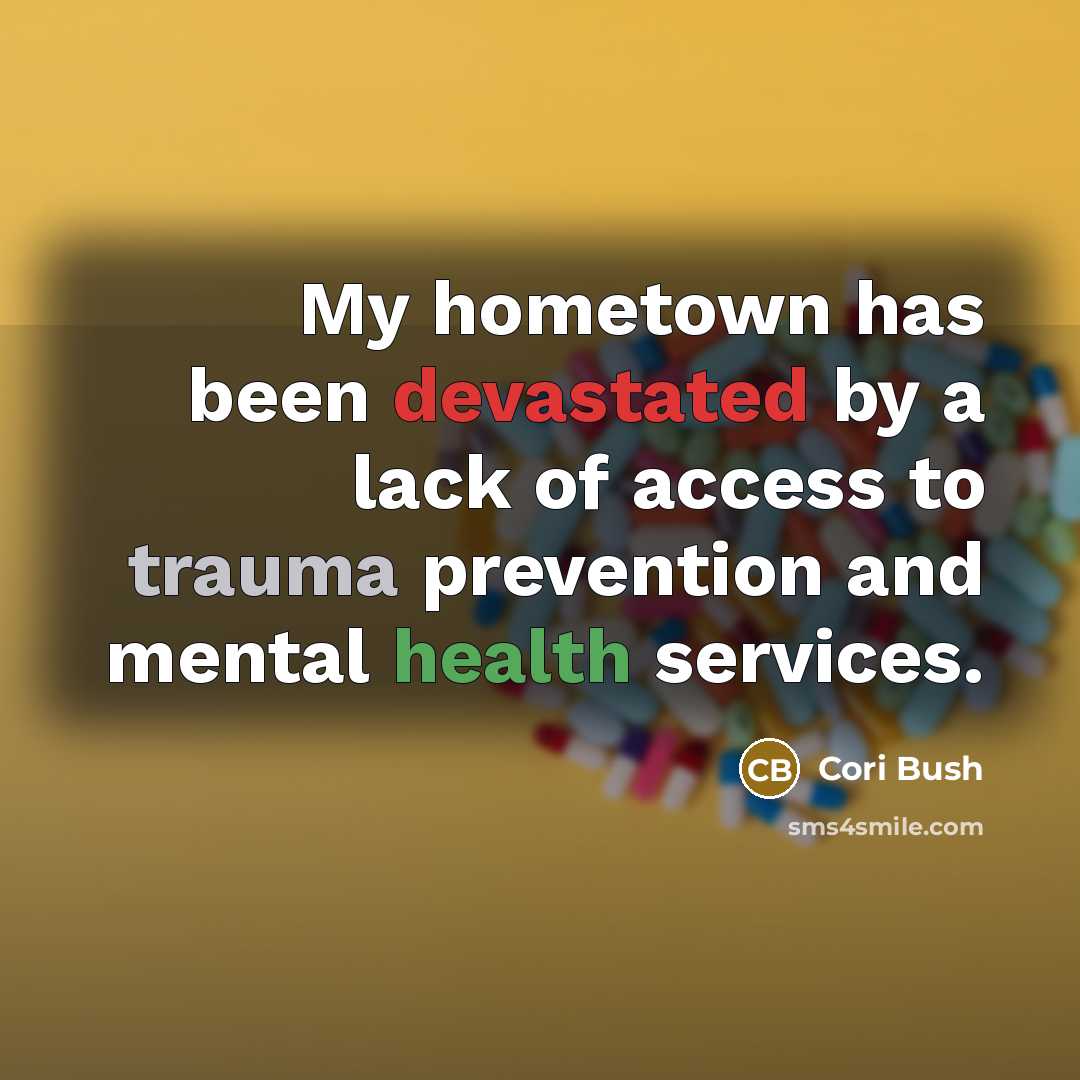 “My hometown has been devastated by a lack of access to trauma prevention and mental health services.” quote by Cori Bush