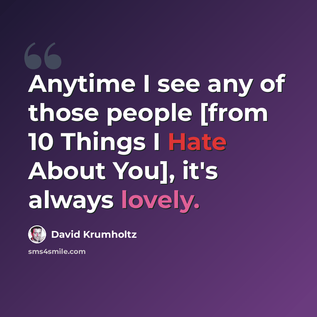 “Anytime I see any of those people [from 10 Things I Hate About You], it's always lovely.” quote by David Krumholtz
