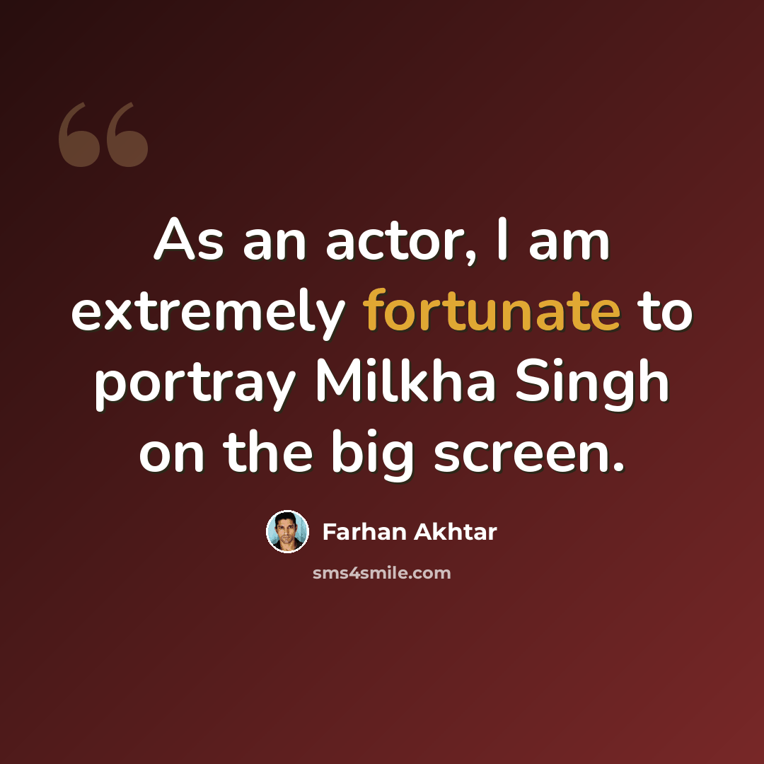 “As an actor, I am extremely fortunate to portray Milkha Singh on the big screen.” quote by Farhan Akhtar