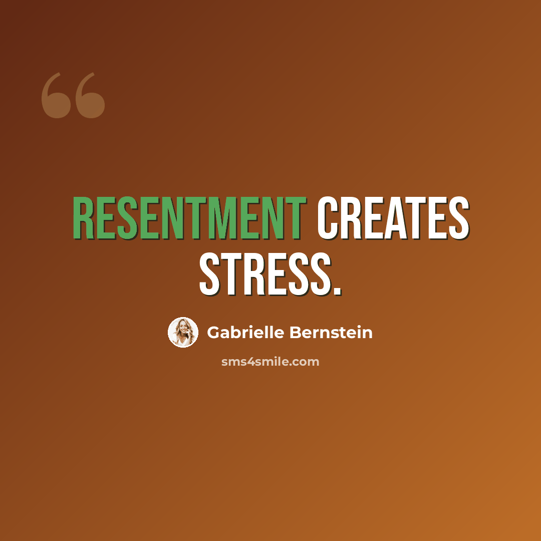 “Resentment creates stress.” quote by Gabrielle Bernstein