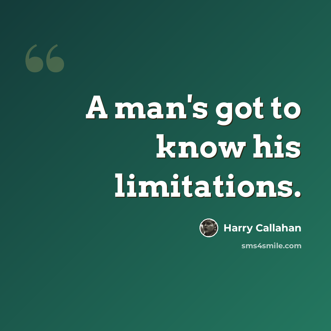“A man's got to know his limitations.” quote by Harry Callahan
