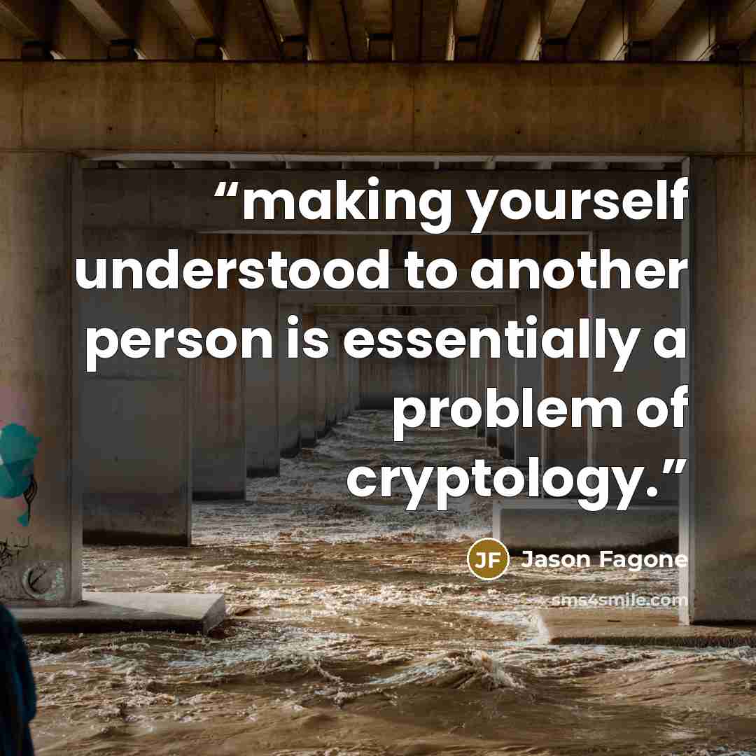 “making yourself understood to another person is essentially a problem of cryptology.” quote by Jason Fagone