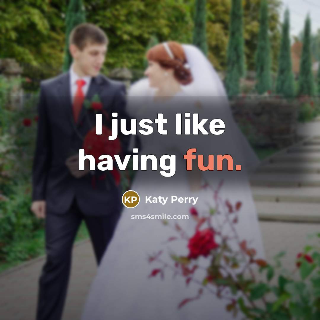 “I just like having fun.” quote by Katy Perry