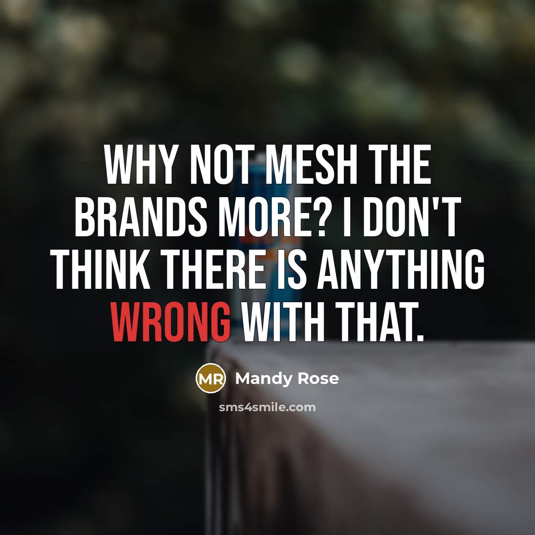 “Why not mesh the brands more? I don't think there is anything wrong with that.” quote by Mandy Rose