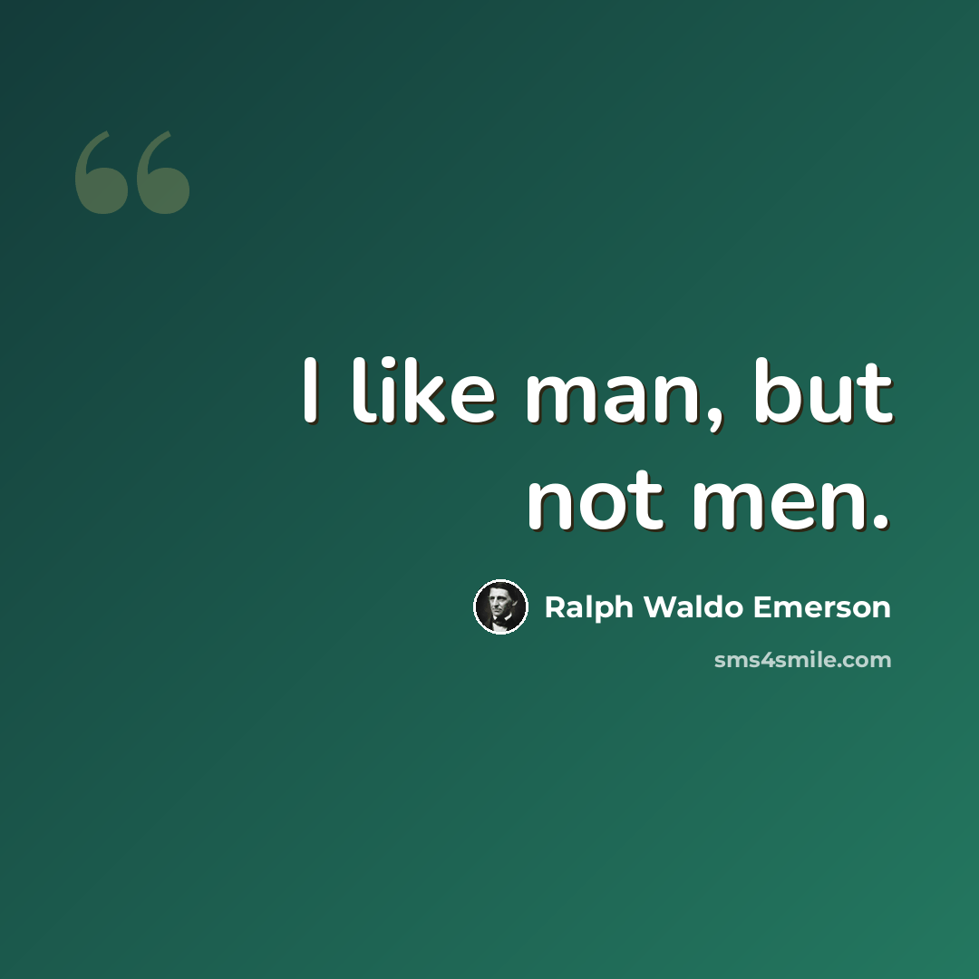 “I like man, but not men.” quote by Ralph Waldo Emerson