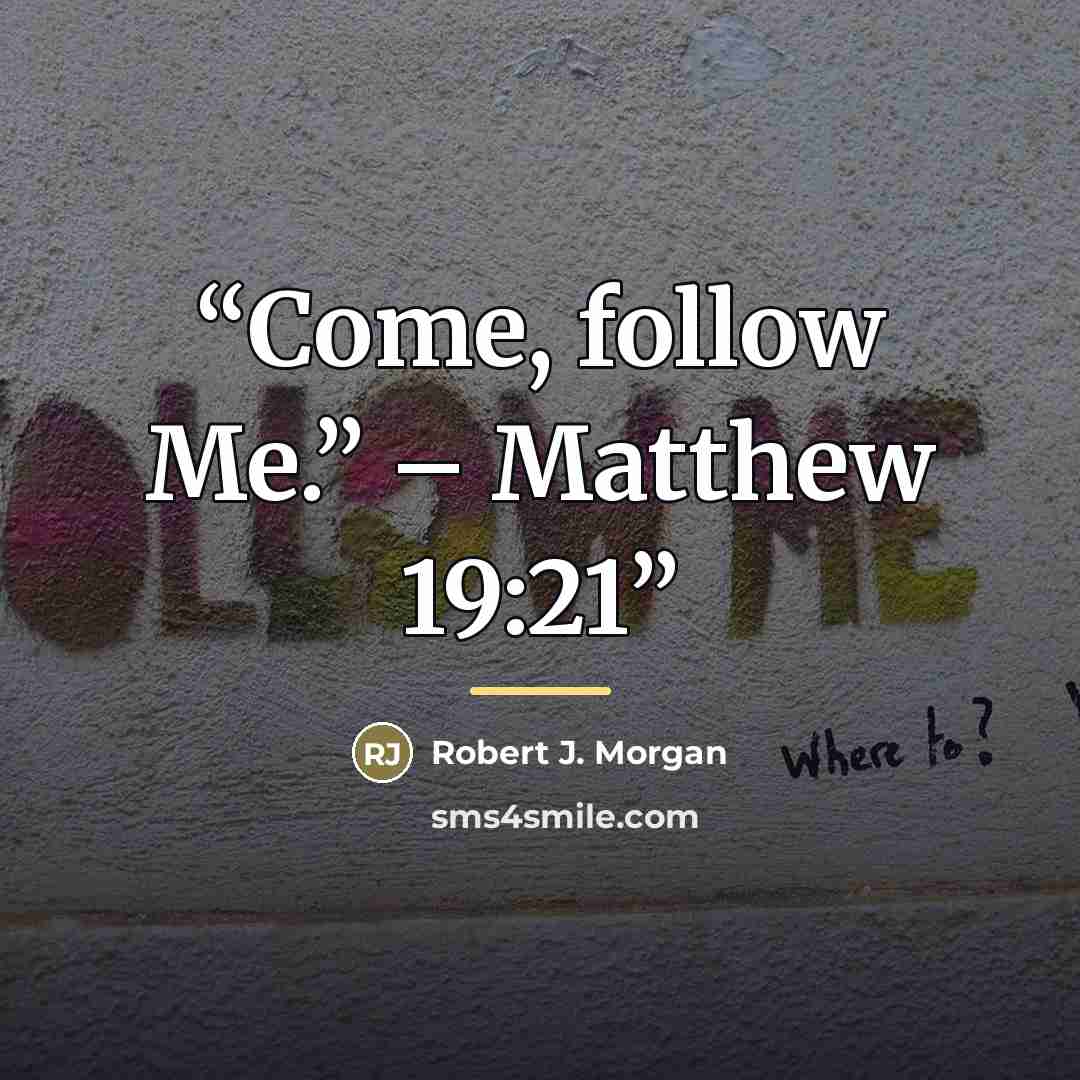 “Come, follow Me.” – Matthew 19:21” quote by Robert J. Morgan