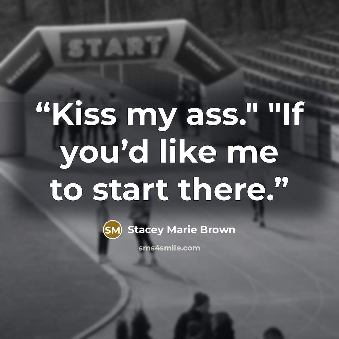 “Kiss my ass." "If you’d like me to start there.” quote by Stacey Marie Brown