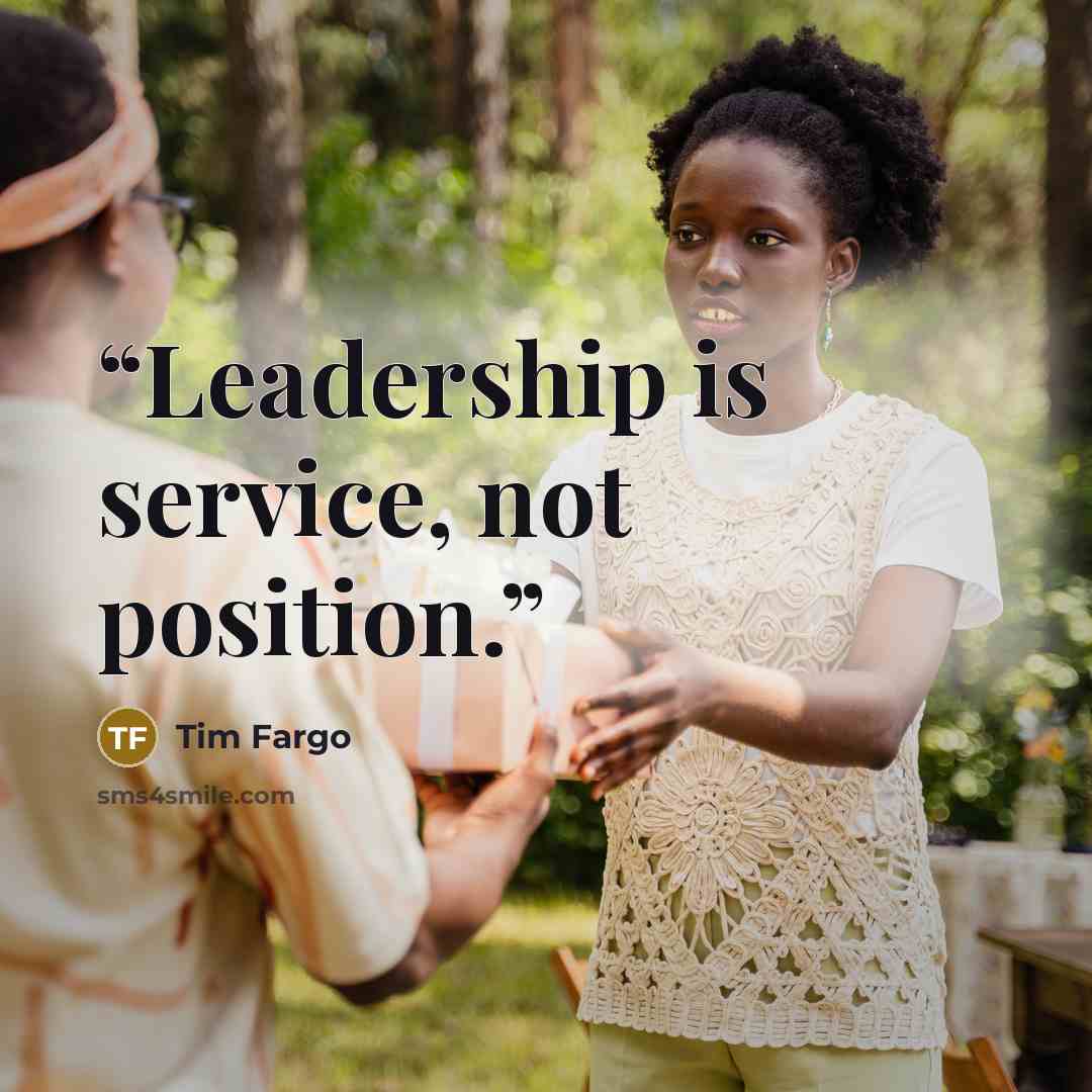 “Leadership is service, not position.” quote by Tim Fargo