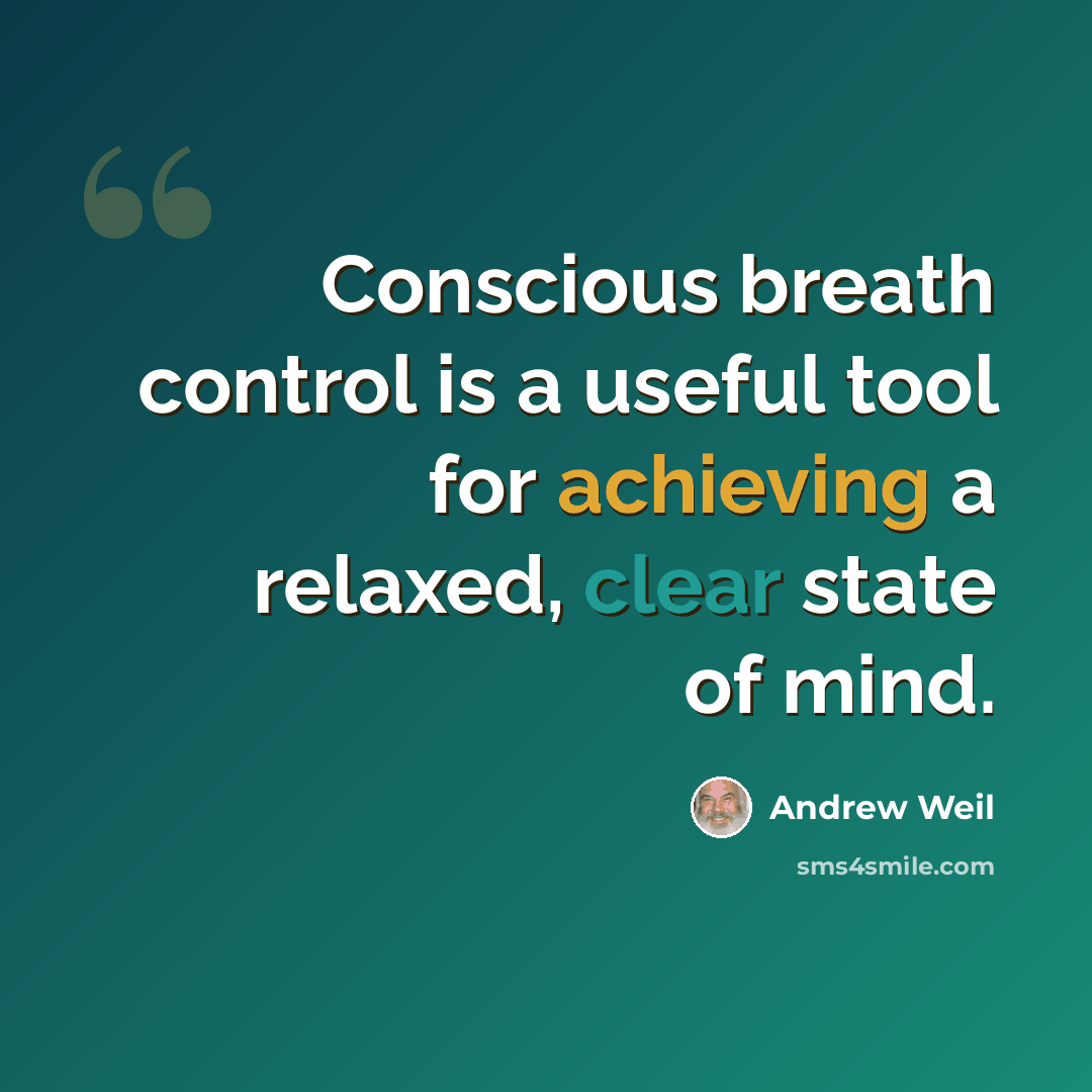 “Conscious breath control is a useful tool for achieving a relaxed, clear state of mind.” quote by Andrew Weil