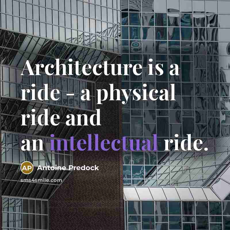 “Architecture is a ride - a physical ride and an intellectual ride.” quote by Antoine Predock