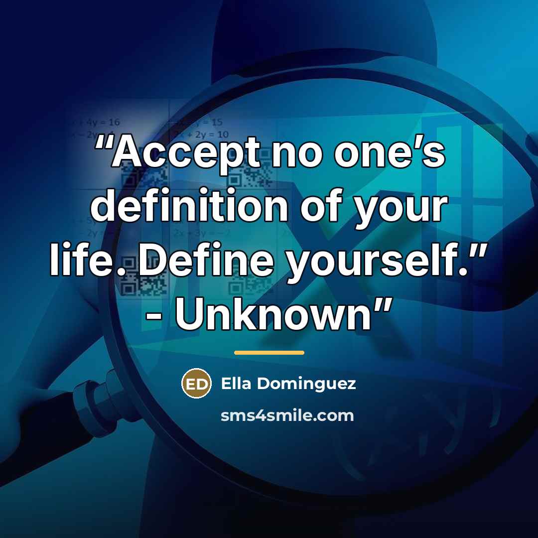 “Accept no one’s definition of your life. Define yourself.” - Unknown” quote by Ella Dominguez
