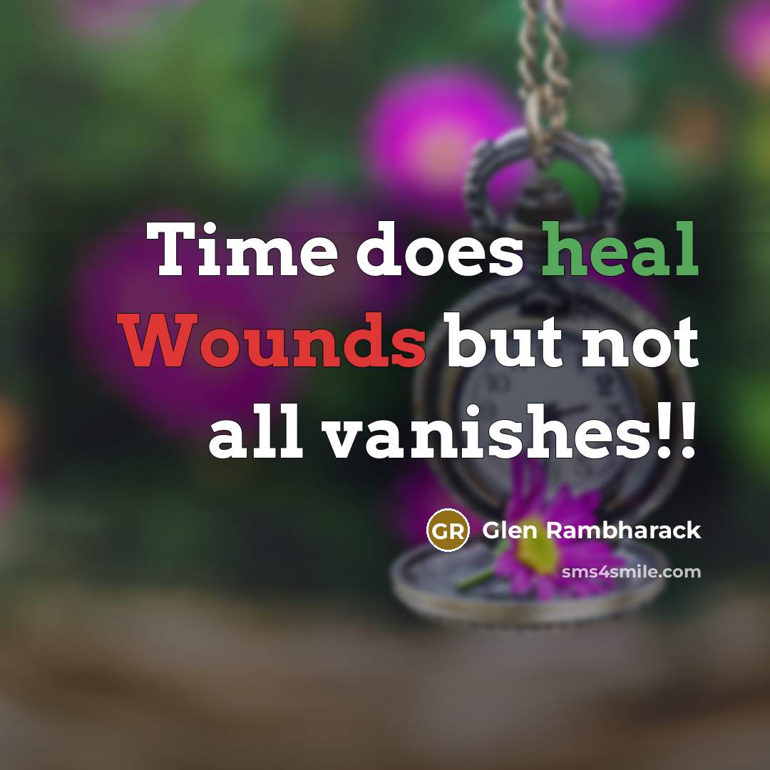 “Time does heal Wounds but not all vanishes!!” quote by Glen Rambharack