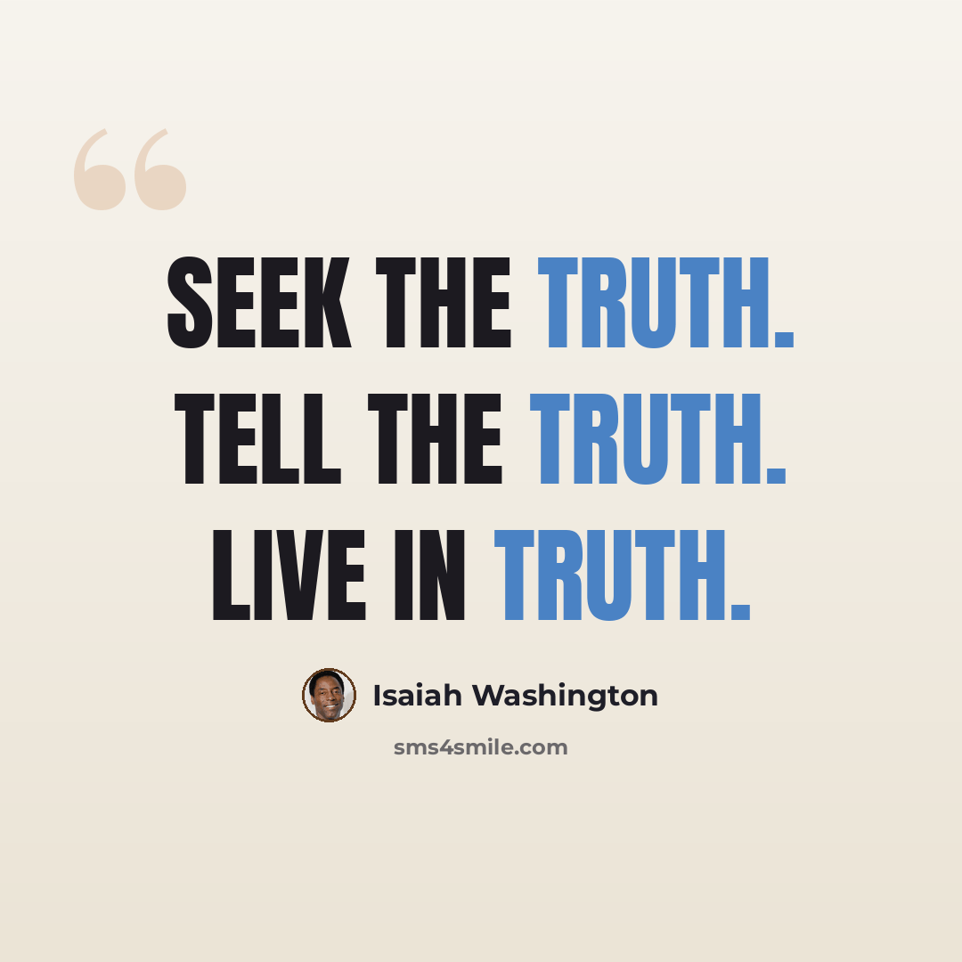 “Seek the truth. Tell the truth. Live in truth.” quote by Isaiah Washington