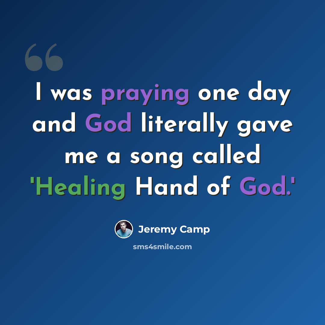 “I was praying one day and God literally gave me a song called 'Healing Hand of God.'” quote by Jeremy Camp