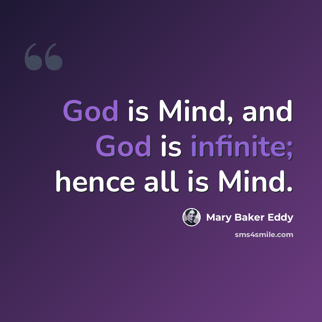 “God is Mind, and God is infinite; hence all is Mind.” quote by Mary Baker Eddy