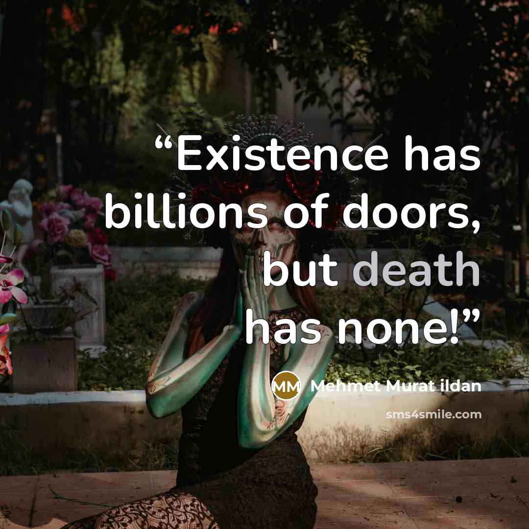 “Existence has billions of doors, but death has none!” quote by Mehmet Murat ildan