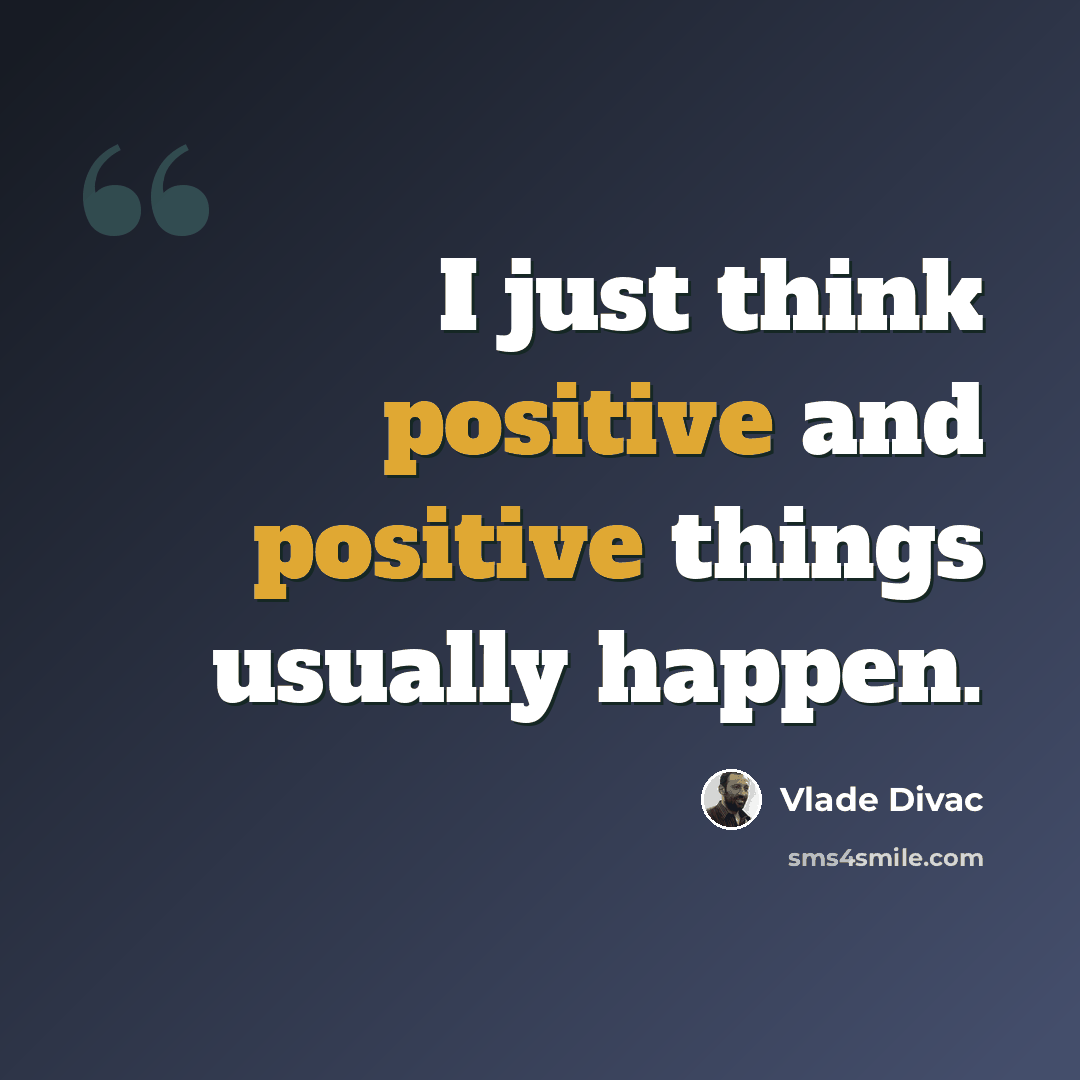 “I just think positive and positive things usually happen.” quote by Vlade Divac